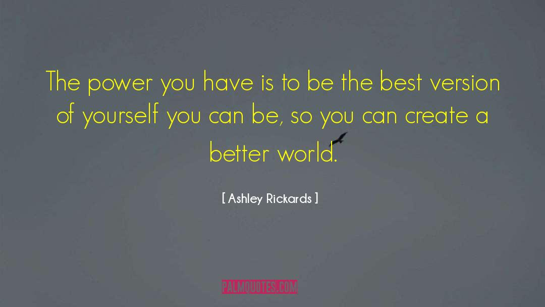 Ashley Rickards Quotes: The power you have is
