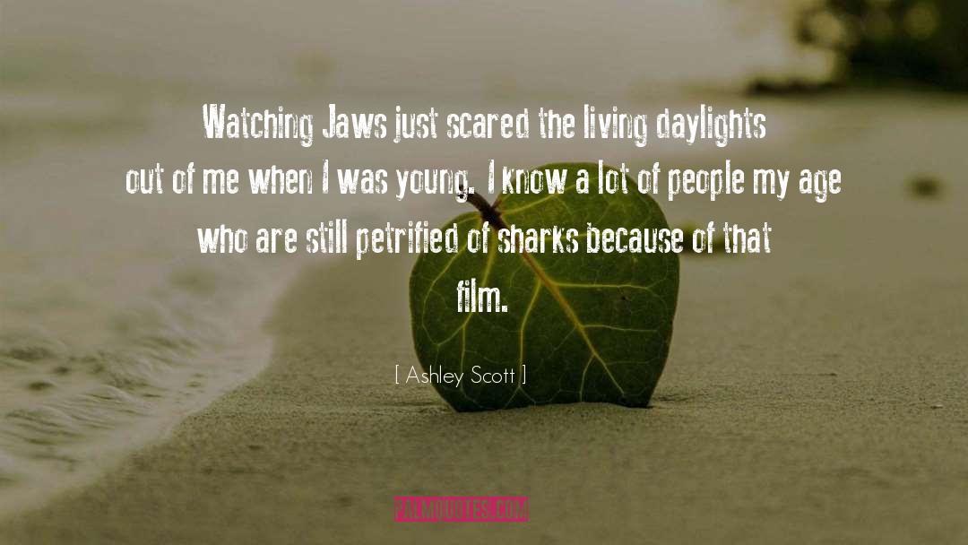 Ashley Scott Quotes: Watching Jaws just scared the