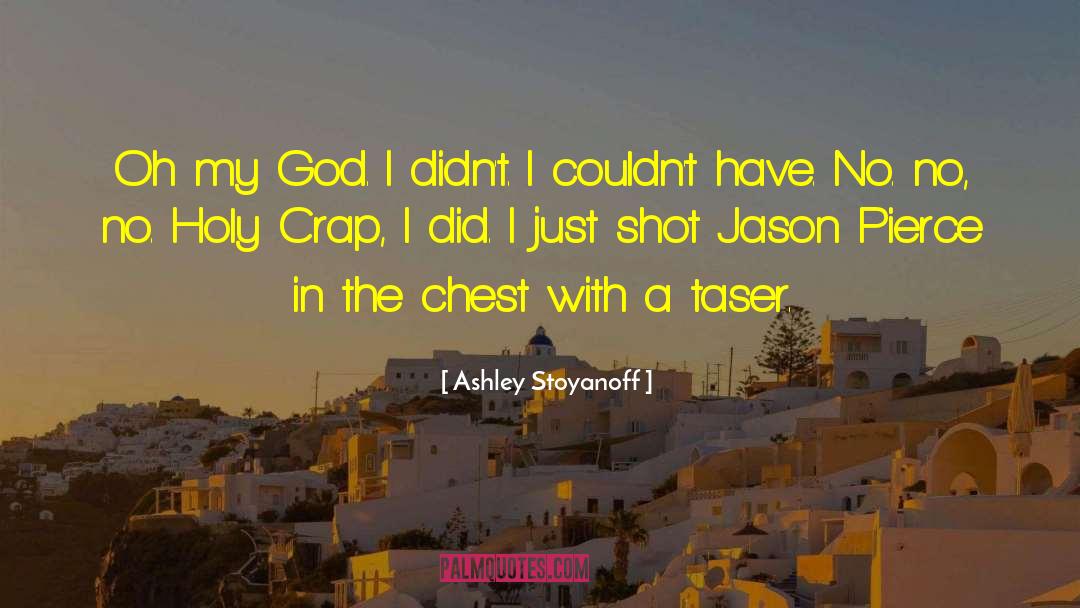 Ashley Stoyanoff Quotes: Oh my God. I didn't.