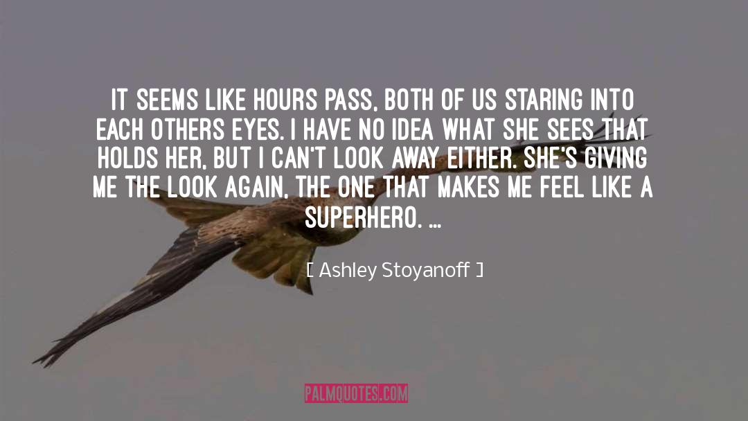 Ashley Stoyanoff Quotes: It seems like hours pass,