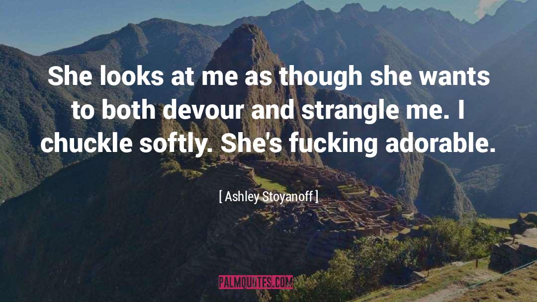 Ashley Stoyanoff Quotes: She looks at me as