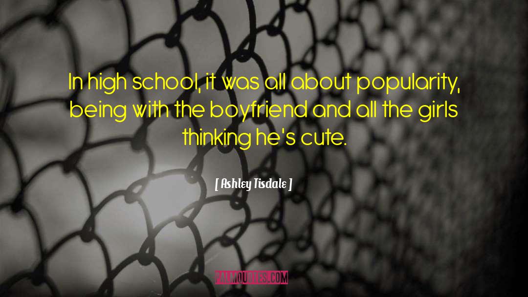 Ashley Tisdale Quotes: In high school, it was