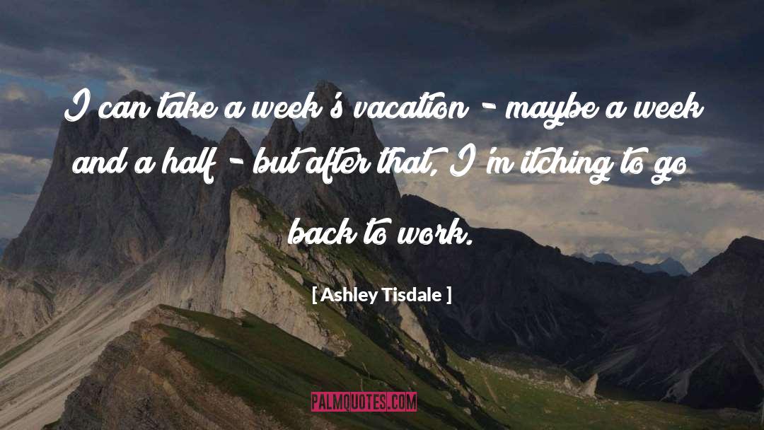 Ashley Tisdale Quotes: I can take a week's