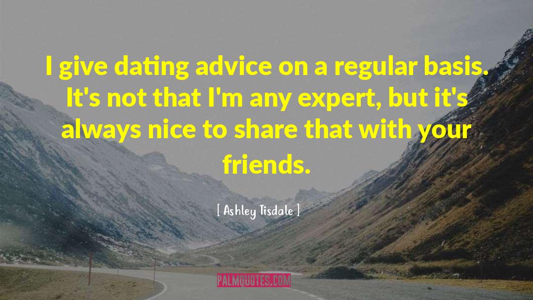 Ashley Tisdale Quotes: I give dating advice on