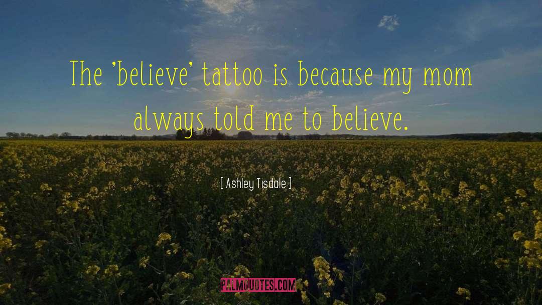 Ashley Tisdale Quotes: The 'believe' tattoo is because