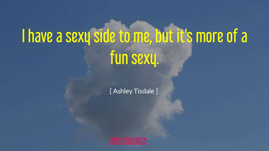 Ashley Tisdale Quotes: I have a sexy side