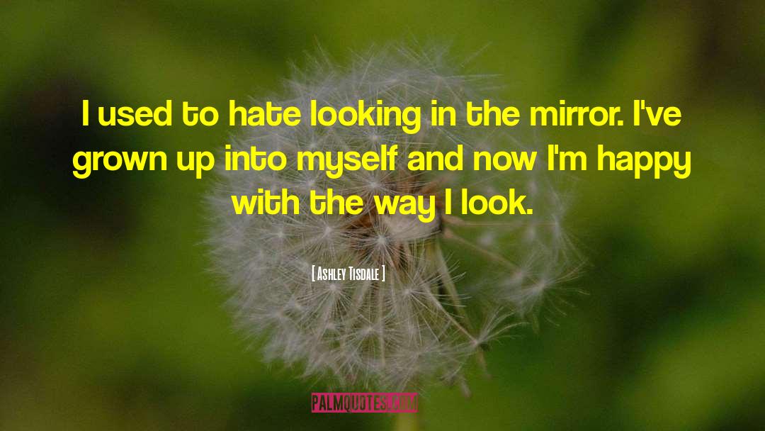 Ashley Tisdale Quotes: I used to hate looking