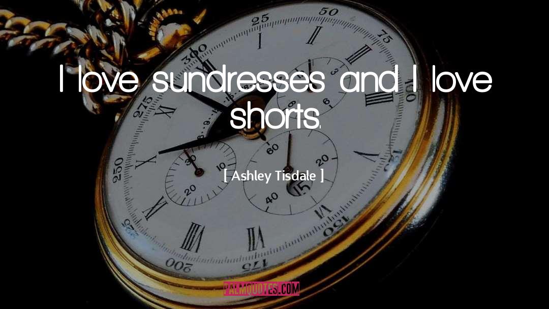 Ashley Tisdale Quotes: I love sundresses and I