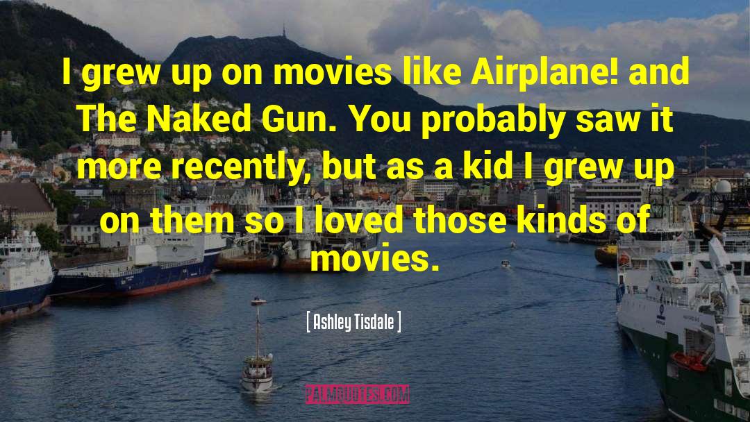 Ashley Tisdale Quotes: I grew up on movies