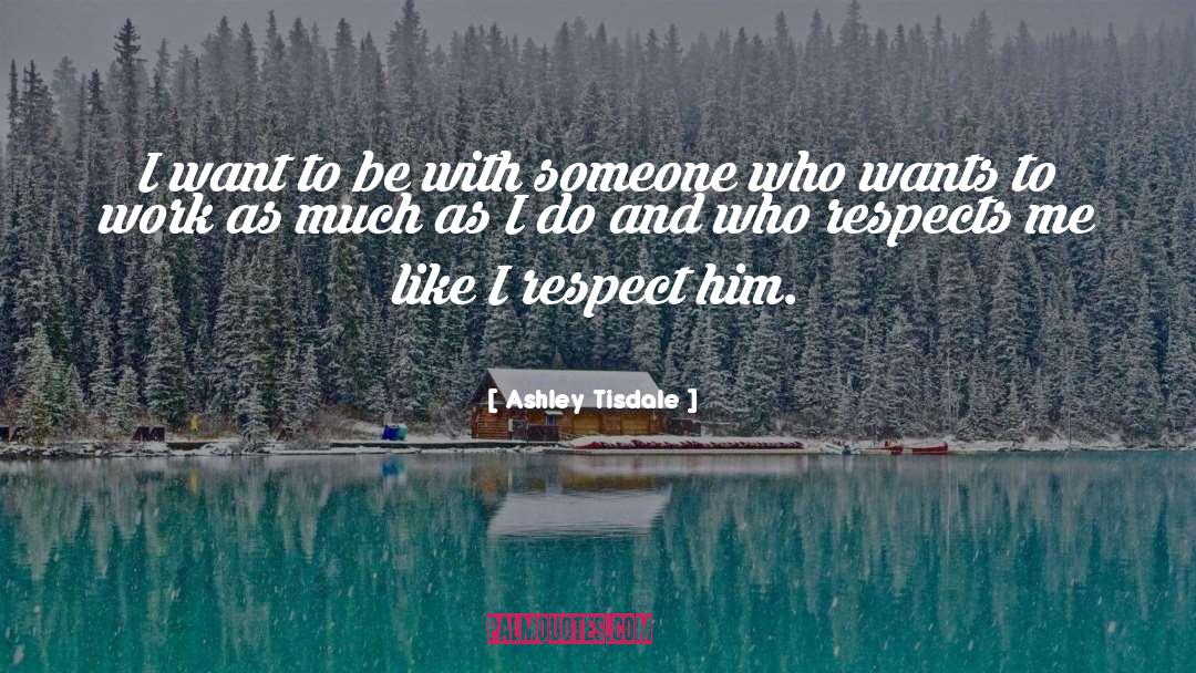 Ashley Tisdale Quotes: I want to be with