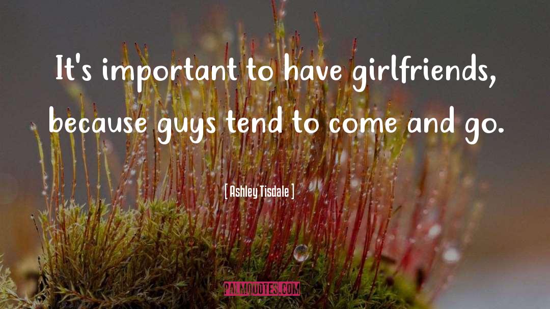 Ashley Tisdale Quotes: It's important to have girlfriends,