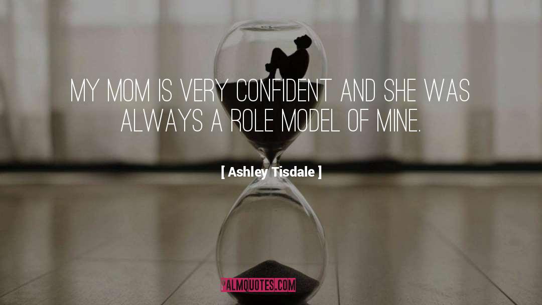 Ashley Tisdale Quotes: My mom is very confident