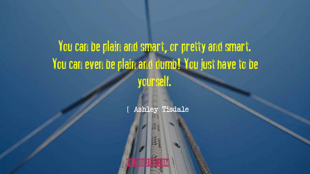 Ashley Tisdale Quotes: You can be plain and