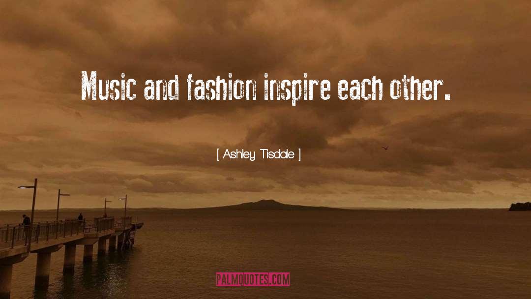 Ashley Tisdale Quotes: Music and fashion inspire each