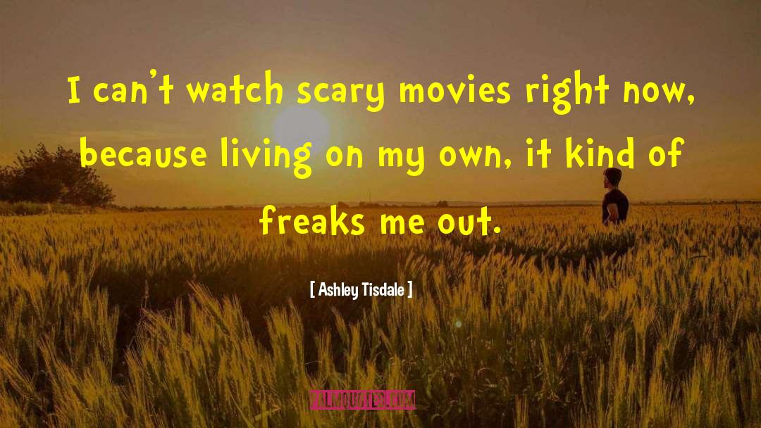 Ashley Tisdale Quotes: I can't watch scary movies