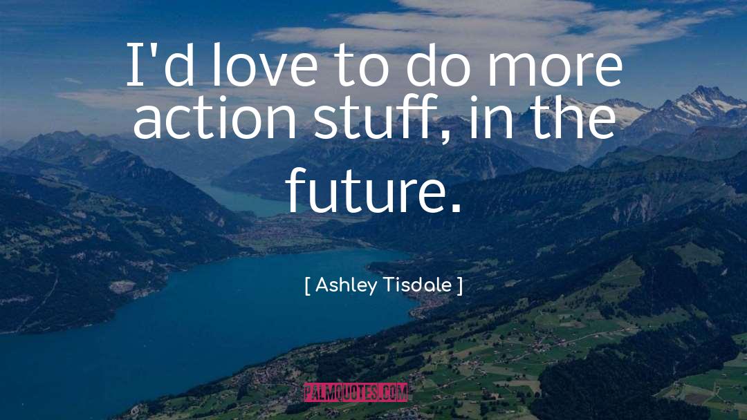 Ashley Tisdale Quotes: I'd love to do more