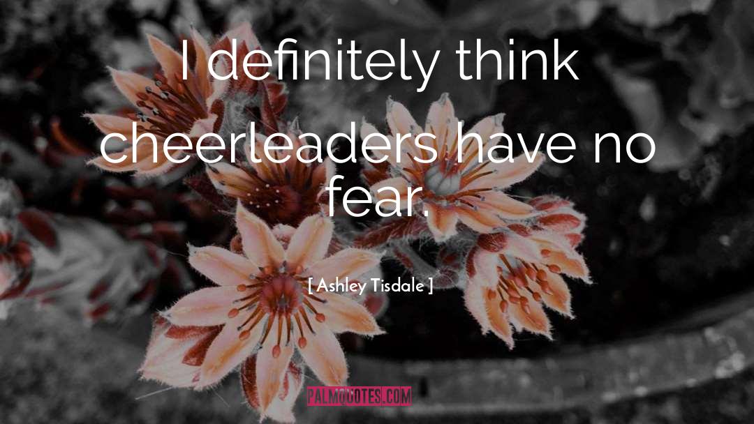 Ashley Tisdale Quotes: I definitely think cheerleaders have