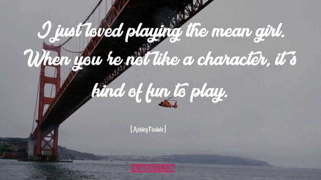 Ashley Tisdale Quotes: I just loved playing the