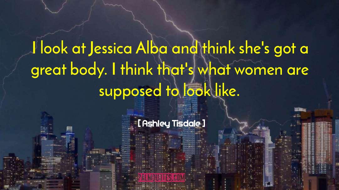 Ashley Tisdale Quotes: I look at Jessica Alba