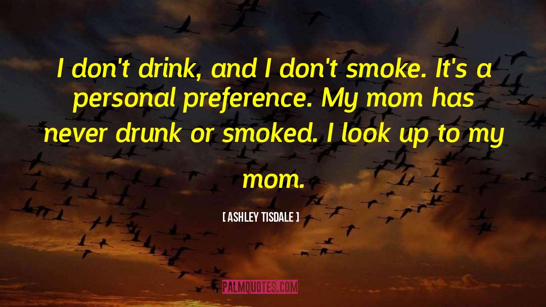 Ashley Tisdale Quotes: I don't drink, and I