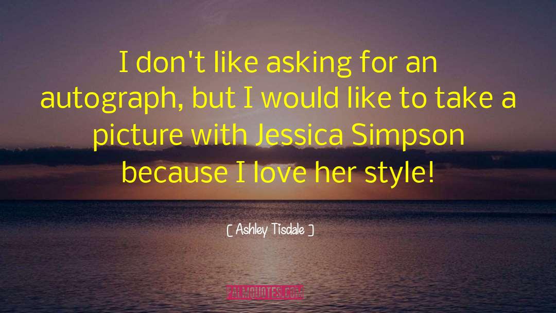 Ashley Tisdale Quotes: I don't like asking for