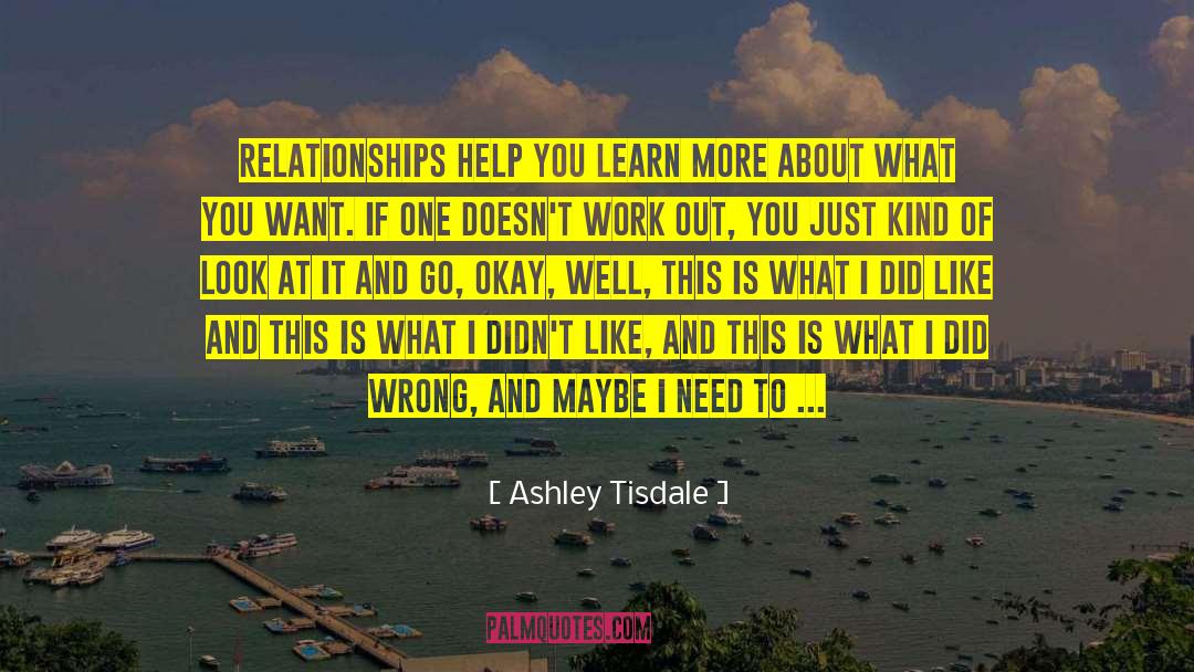 Ashley Tisdale Quotes: Relationships help you learn more
