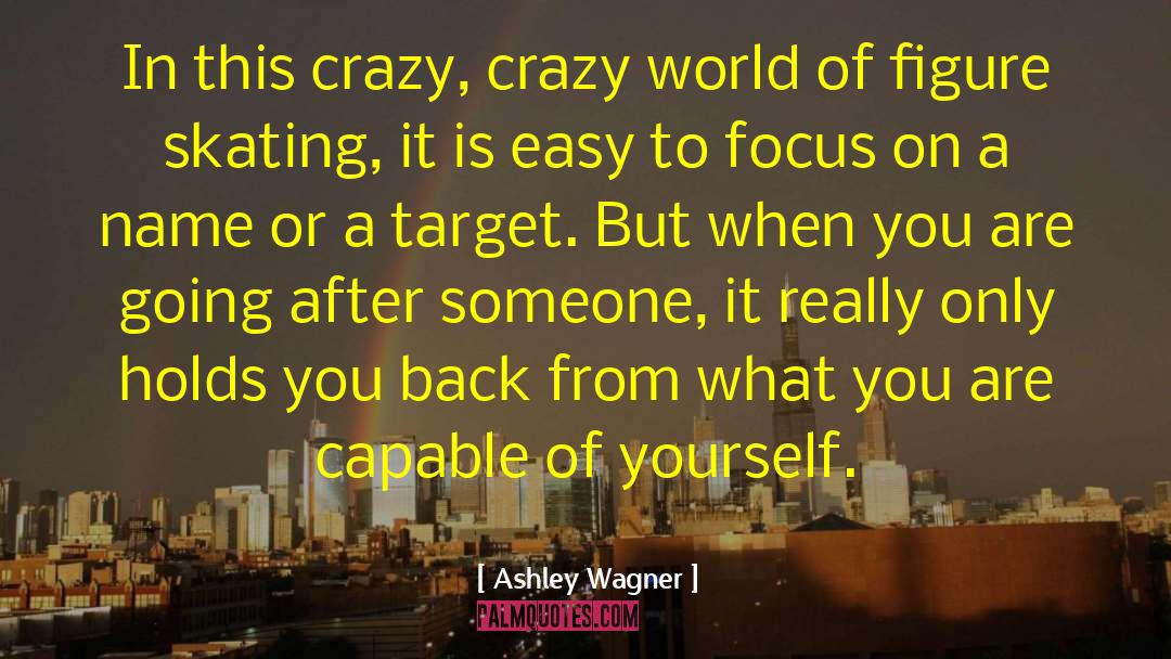 Ashley Wagner Quotes: In this crazy, crazy world