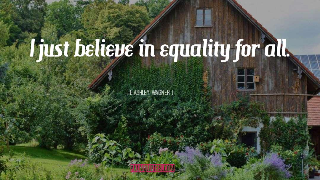 Ashley Wagner Quotes: I just believe in equality