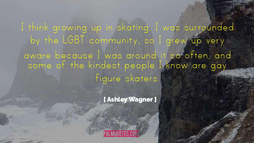 Ashley Wagner Quotes: I think growing up in