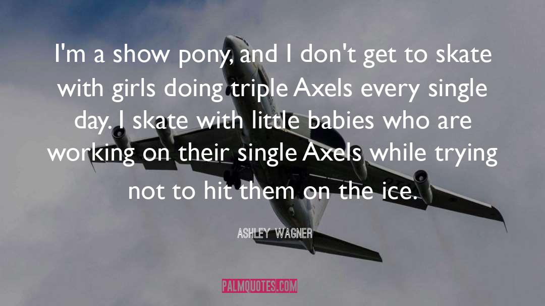 Ashley Wagner Quotes: I'm a show pony, and