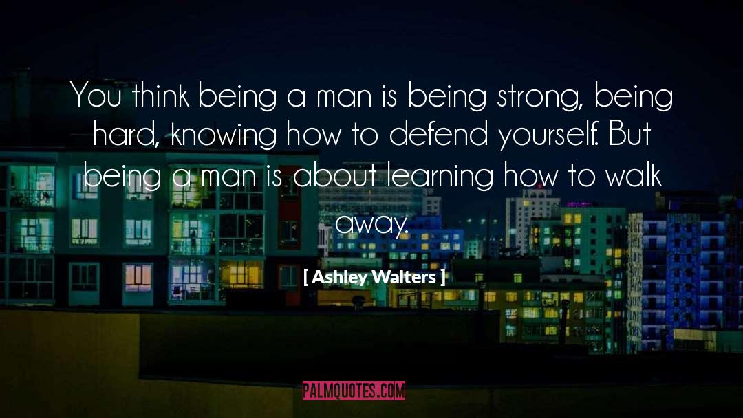 Ashley Walters Quotes: You think being a man