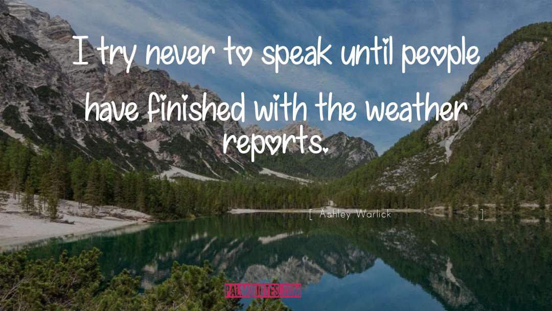 Ashley Warlick Quotes: I try never to speak