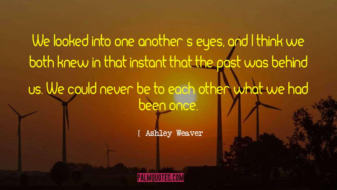 Ashley Weaver Quotes: We looked into one another's