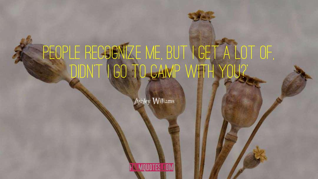 Ashley Williams Quotes: People recognize me, but I