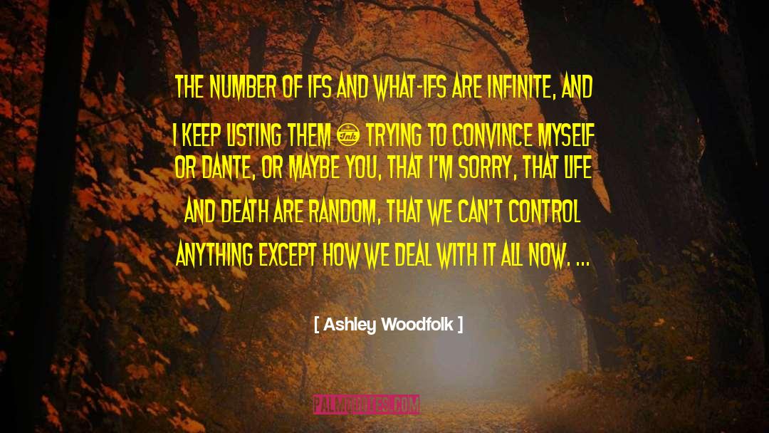 Ashley Woodfolk Quotes: The number of ifs and