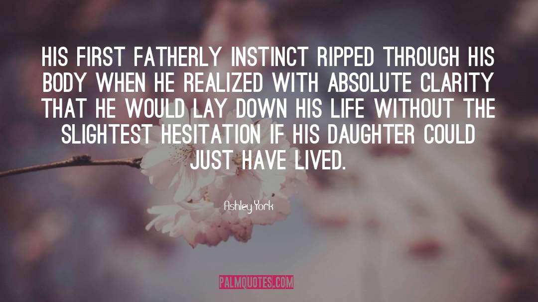 Ashley York Quotes: His first fatherly instinct ripped