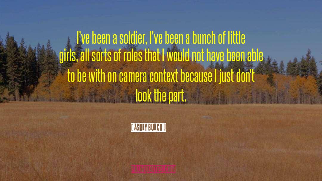 Ashly Burch Quotes: I've been a soldier, I've