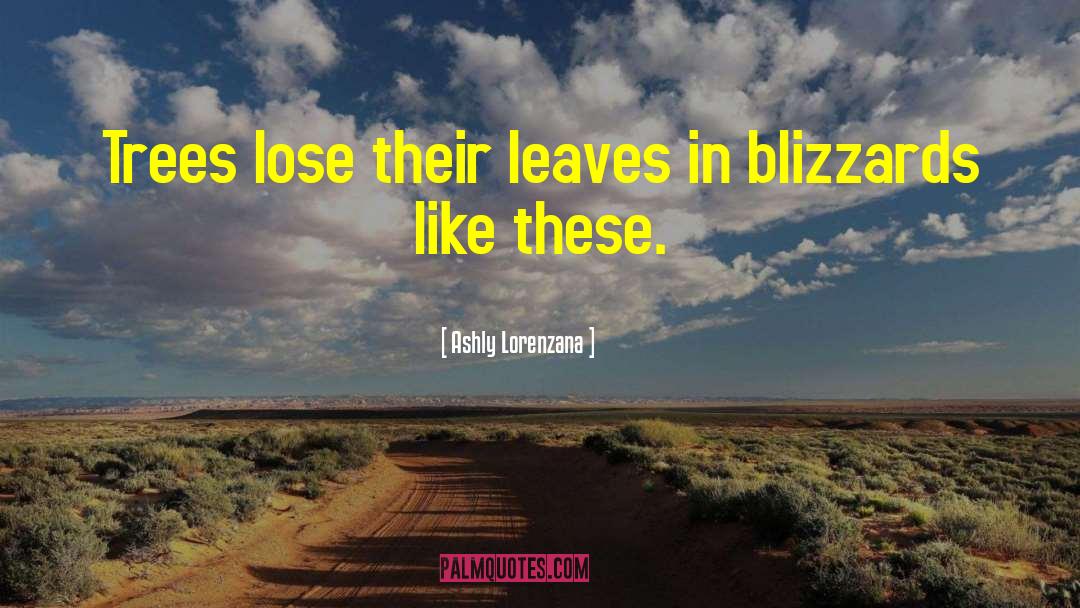 Ashly Lorenzana Quotes: Trees lose their leaves in