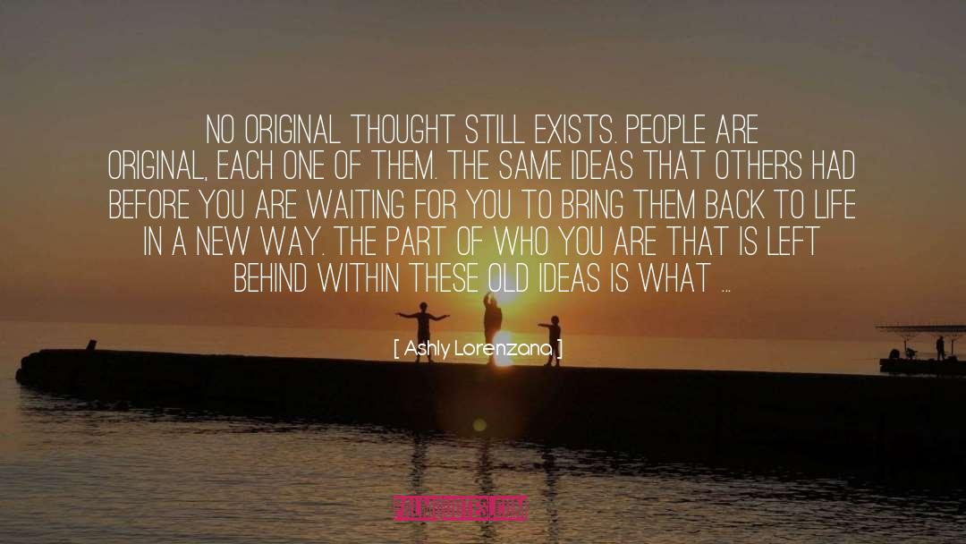 Ashly Lorenzana Quotes: No original thought still exists.