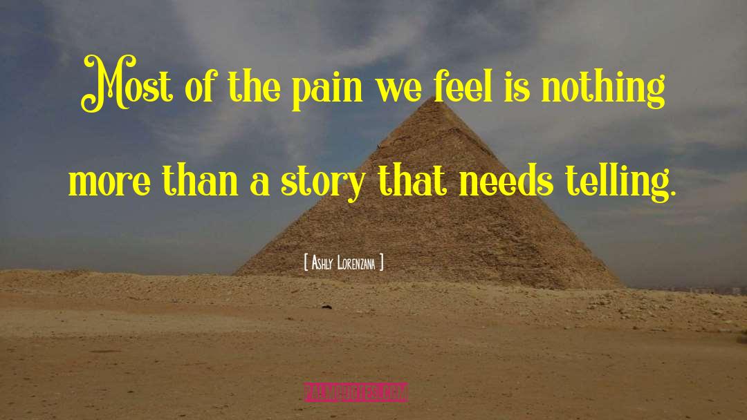 Ashly Lorenzana Quotes: Most of the pain we