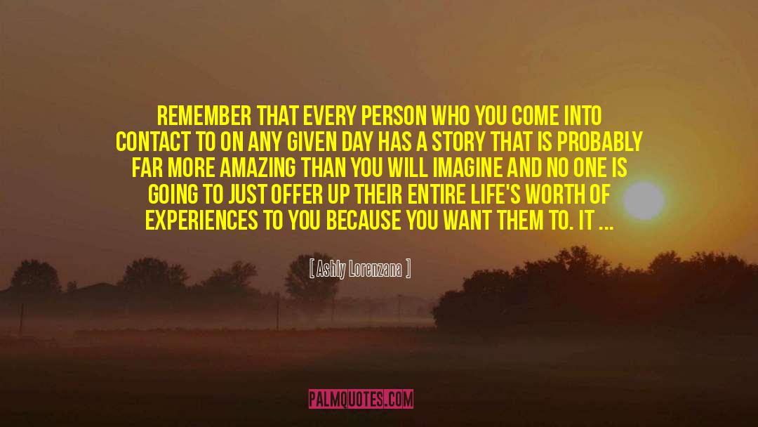 Ashly Lorenzana Quotes: Remember that every person who
