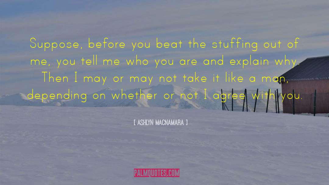 Ashlyn Macnamara Quotes: Suppose, before you beat the