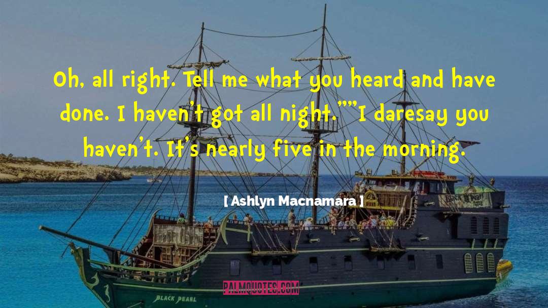 Ashlyn Macnamara Quotes: Oh, all right. Tell me