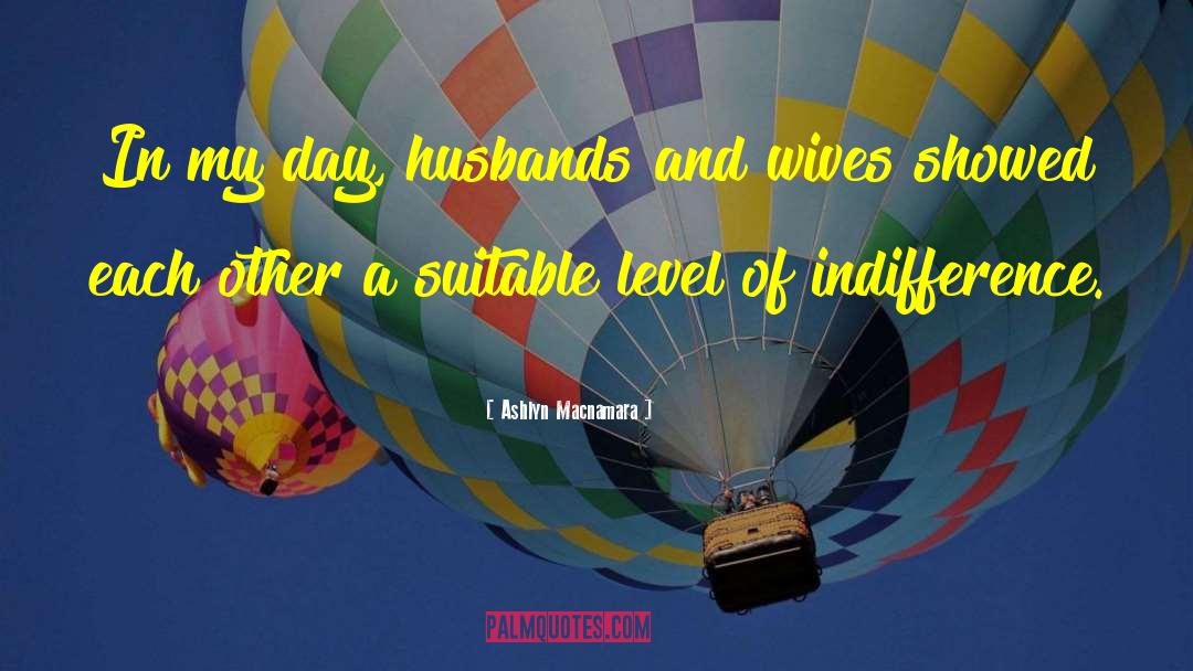 Ashlyn Macnamara Quotes: In my day, husbands and