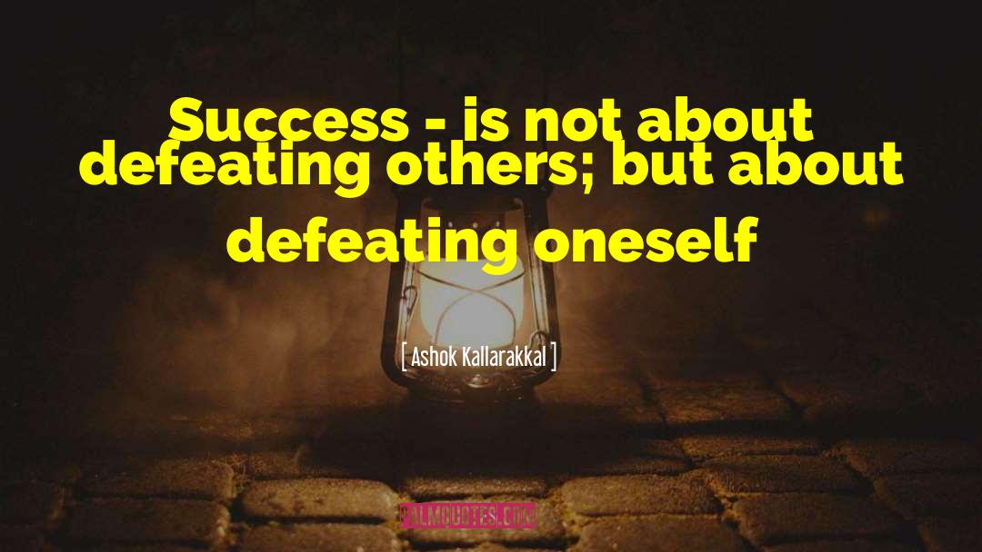 Ashok Kallarakkal Quotes: Success - is not about