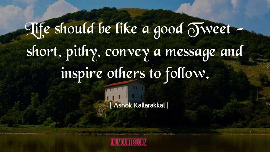 Ashok Kallarakkal Quotes: Life should be like a
