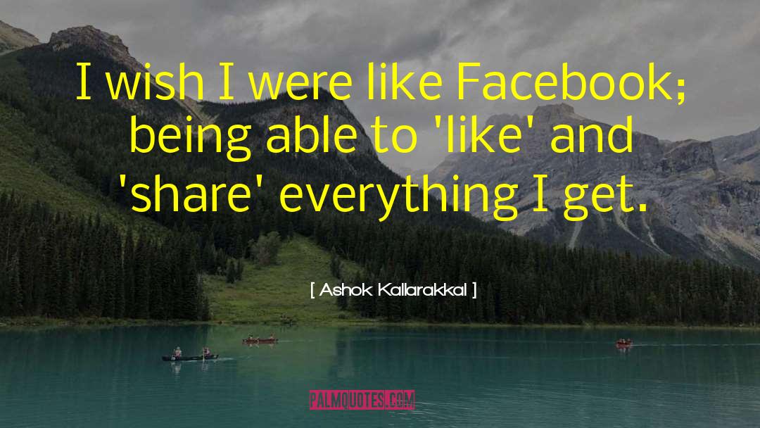 Ashok Kallarakkal Quotes: I wish I were like