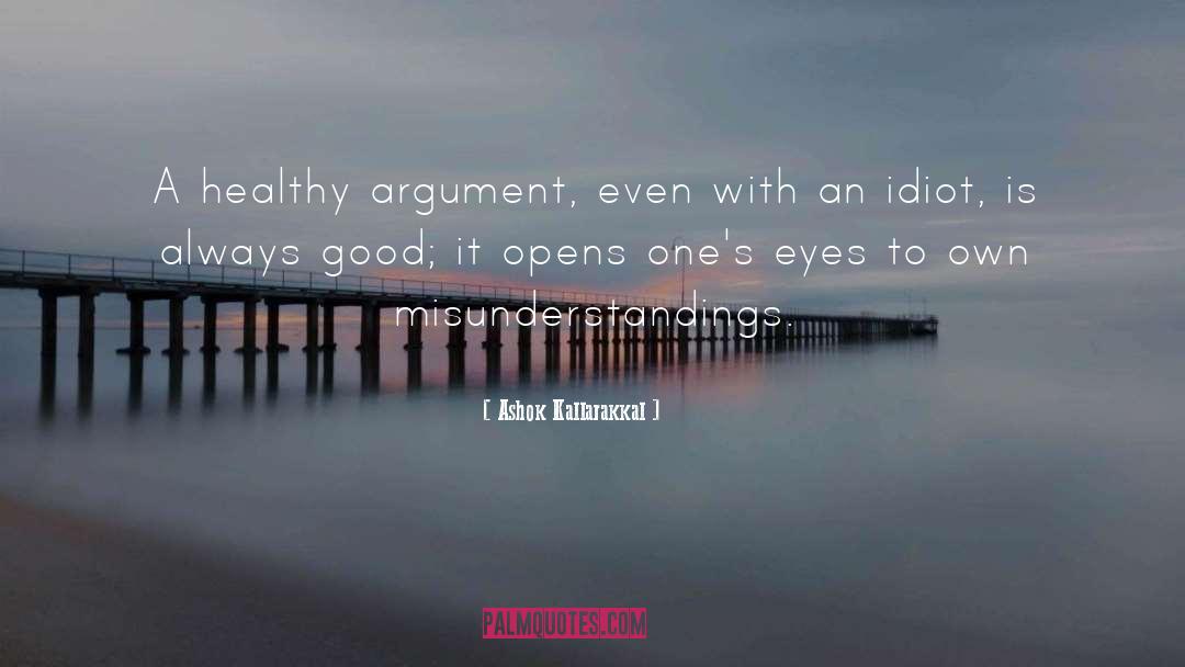 Ashok Kallarakkal Quotes: A healthy argument, even with