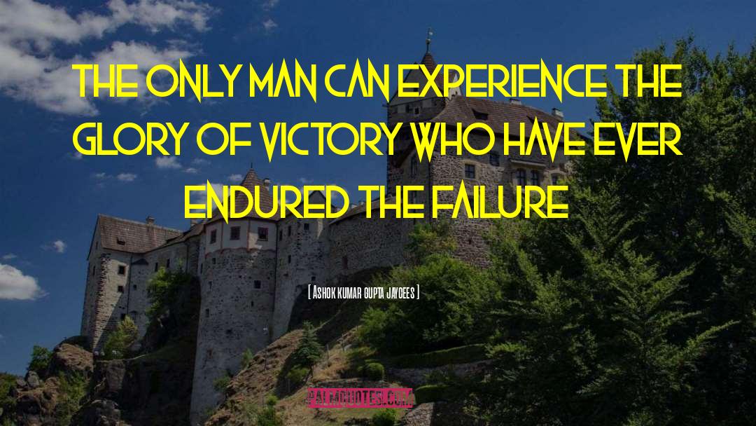 Ashok Kumar Gupta Jaycees Quotes: The Only man can experience