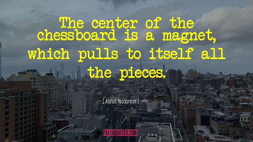 Ashot Nadanian Quotes: The center of the chessboard